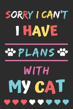 Paperback Sorry I Can't I Have Plans With My Cat: Funny Notebook with Blank Lined Pages Book