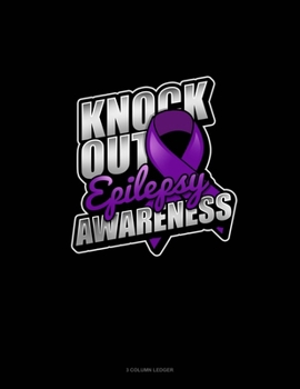 Knock Out Epilepsy Awareness: 3 Column Ledger