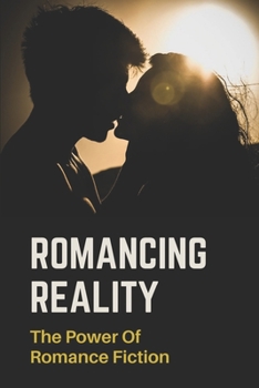 Paperback Romancing Reality: The Power Of Romance Fiction: Romance Novel Series Book