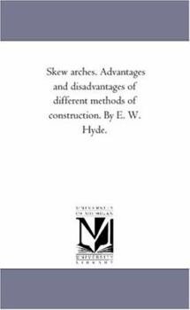 Paperback Skew Arches. Advantages and Disadvantages of Different Methods of Construction. by E. W. Hyde. Book