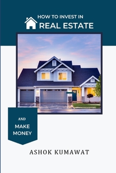 How to Invest in Real Estate and Make Money