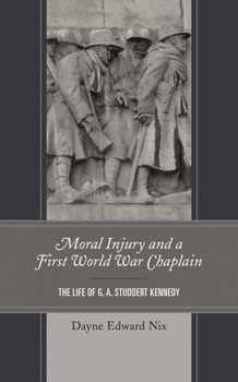 Hardcover Moral Injury and a First World War Chaplain: The Life of G. A. Studdert Kennedy Book