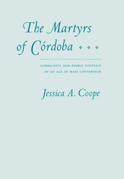 Hardcover The Martyrs of Córdoba: Community and Family Conflict in an Age of Mass Conversion Book