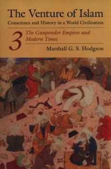 Paperback The Venture of Islam, Volume 3: The Gunpowder Empires and Modern Times Book