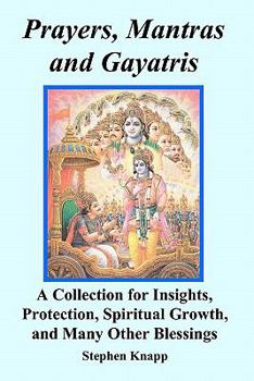 Paperback Prayers, Mantras and Gayatris: A Collection for Insights, Protection, Spiritual Growth, and Many Other Blessings Book
