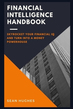 Paperback Financial Intelligence Handbook: Skyrocket Your Financial IQ And Turn Into A Money Powerhouse Book