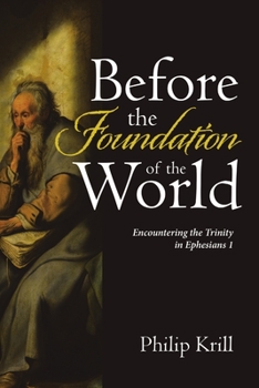 Paperback Before the Foundation of the World: Encountering the Trinity in Ephesians 1 Book