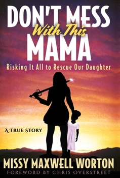 Hardcover Don't Mess With This Mama: Risking It All to Rescue Our Daughter Book