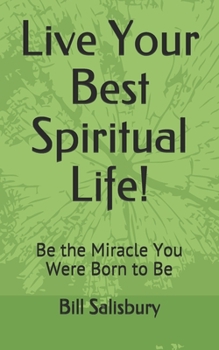 Paperback Live Your Best Spiritual Life!: Be the Miracle You Were Born to Be Book