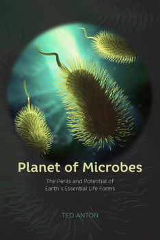 Hardcover Planet of Microbes: The Perils and Potential of Earth's Essential Life Forms Book