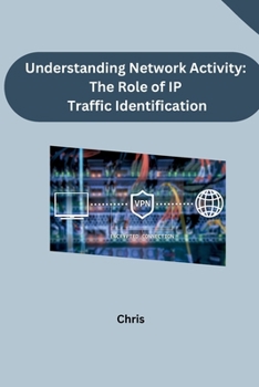 Paperback Understanding Network Activity: The Role of IP Traffic Identification Book