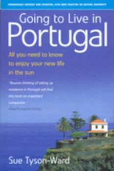 Paperback Going to Live in Portugal: All You Need to Know to Enjoy Your New Life in the Sun. Sue Tyson-Ward Book