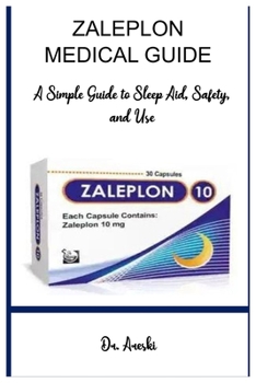 Paperback Zaleplon Medical Guide: A Simple Guide to Sleep Aid, Safety, and Use Book