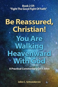 Paperback Be Reassured, Christian! You Are Walking Heavenward With God: A Practical Commentary On 1 John Book