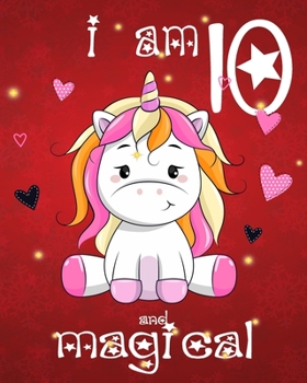 unicorn journal i am 10 and magical: A Happy Birthday 10 Years Old Unicorn Journal Notebook for Kids, Birthday Unicorn Journal for Girls / 10 Year Old Birthday Gift for Girls!