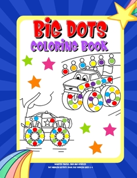 Paperback Big Dots Coloring Book Dot Markers Activity Book For Toddlers Ages 2-4: Mighty Trucks, Cars and Vehicles Paint Daubers Coloring Book