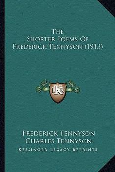 Paperback The Shorter Poems of Frederick Tennyson (1913) the Shorter Poems of Frederick Tennyson (1913) Book