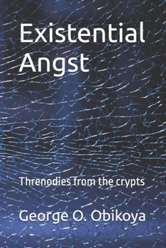 Existential Angst: Threnodies from the crypts