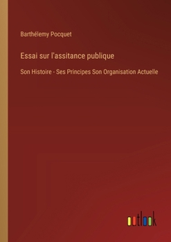 Paperback Essai sur l'assitance publique: Son Histoire - Ses Principes Son Organisation Actuelle [French] Book