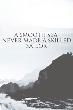 A smooth sea never made a skilled sailor quote notebook: Keep track of everything