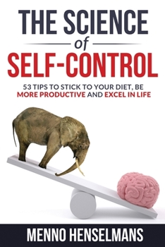 Paperback The Science of Self-Control: 53 Tips to stick to your diet, be more productive and excel in life Book