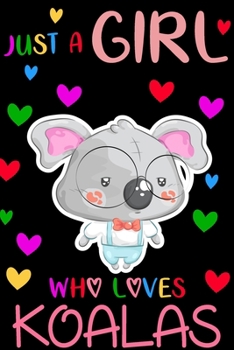 Just a Girl Who Loves Koalas : Blank Lined Notebook Journal, Cute Lined Journal for Women, Girls and Kids - Gift for Koala Lovers 120p 6 X 9 Inch