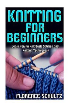 Paperback Knitting for Beginners: Learn How to Knit Basic Stitches and Knitting Techniques Book