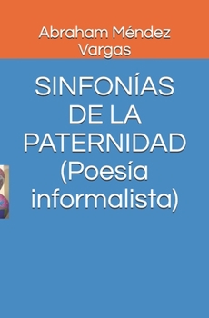 SINFONÍAS DE LA PATERNIDAD (Poesía informalista)