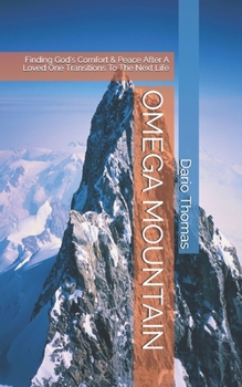 Paperback Omega Mountain: Finding God's Comfort & Peace After A Loved One Transitions To The Next Life Book