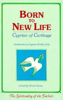 Born to New Life: Cyprian of Carthage (Spirituality of the Fathers)