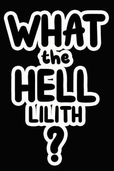 Paperback What the Hell Lilith?: College Ruled Composition Book