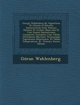 Paperback Georgii Wahlenberg de Vegetatione Et Climate in Helvetia Septentrionali Inter Flumina Rhenum Et Arolam Observatis Et Cum Summi Septentrionis Comparati [Latin] Book