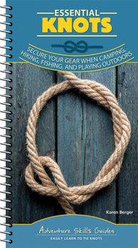 Spiral-bound Essential Knots: Secure Your Gear When Camping, Hiking, Fishing, and Playing Outdoors Book