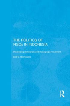 Paperback The Politics of NGOs in Indonesia: Developing Democracy and Managing a Movement Book