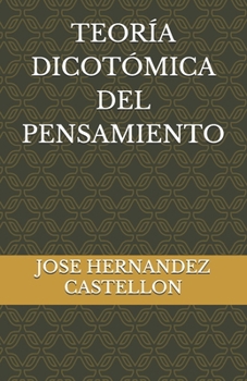TEORÍA DICOTÓMICA DEL PENSAMIENTO (Spanish Edition)