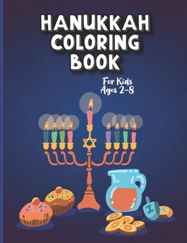 Hanukkah Coloring Book For Kids Ages 2-8: A Perfect Party gift Hanukkah Coloring Book For Kids And Adults Large Print, Big And Easy: A Jewish Holiday ... Kids of All Ages