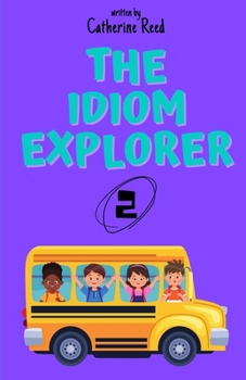 Paperback The Idiom Explorer: Vol.2: Exploring More Idioms Through Playful Stories Book