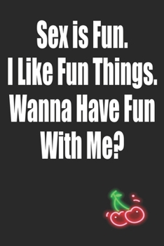 Paperback Sex Is Fun I Like Fun Things Wanna Have Fun With Me: Funny Blank Lined Notebook - Blank Journal Makes a Great Gift for Amazing Partner - Better Than a Book