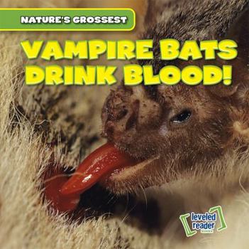 Vampire Bats Drink Blood! - Book  of the Nature's Grossest