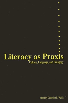 Paperback Literacy as PRAXIS: Culture, Language, and Pedagogy Book