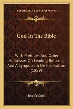 Paperback God In The Bible: With Preludes And Other Addresses On Leading Reforms, And A Symposium On Inspiration (1889) Book