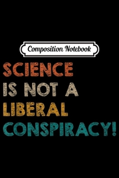 Composition Notebook: Vintage Science is not a liberal conspiracy  Journal/Notebook Blank Lined Ruled 6x9 100 Pages