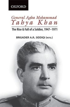 Paperback General Agha Mohammad Yahya Khan: The Rise and Fall of a Soldier, 1947-1971 Book