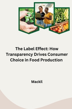 Paperback The Label Effect: How Transparency Drives Consumer Choice in Food Production Book
