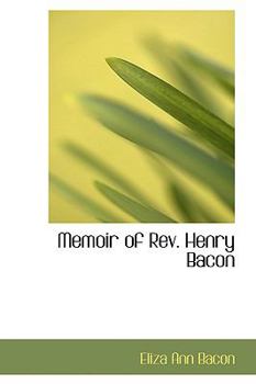 Memoir of Rev Henry Bacon