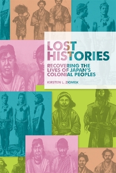 Paperback Lost Histories: Recovering the Lives of Japan's Colonial Peoples Book