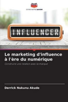 Le marketing d'influence à l'ère du numérique: Construire une relation avec la marque (French Edition)