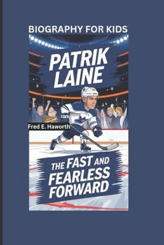 Paperback Patrik Laine: The Fast and Fearless Forward- Biography For Kids Book