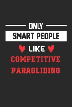 Paperback Only Smart People Like Competitive Paragliding Notebook - Funny Competitive Paragliding Journal Gift: Lined Competitive Paragliding lovers Notebook / Book