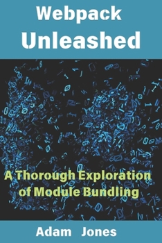 Paperback Webpack Unleashed: A Thorough Exploration of Module Bundling Book